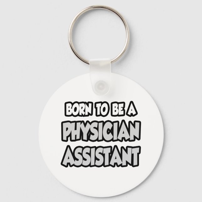 Born To Be A Physician Assistant Key Ring (Front)