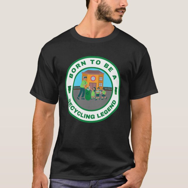 Born to be a recycling legend T-Shirt (Front)