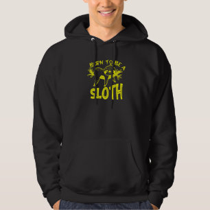 Born To Be A Sloth Funny Sloth   Cute Animal Hoodie