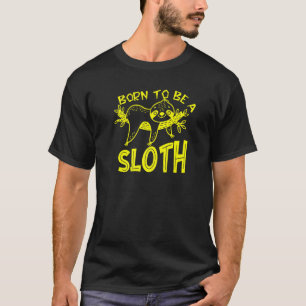 Born To Be A Sloth Funny Sloth Cute Animal T-Shirt