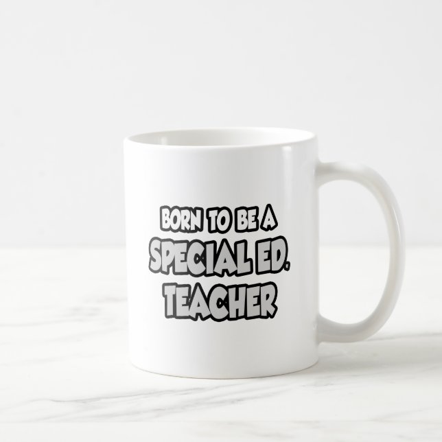 Born To Be A Special Ed. Teacher Coffee Mug (Right)