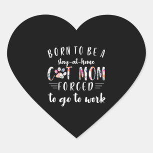 Born To Be A Stay At Home Cat Mum Forced To Go To Heart Sticker