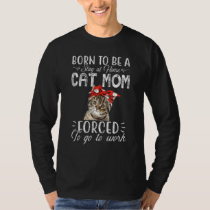 Born To Be A Stay At Home Cat Mum - Love Cats Kitt T-Shirt