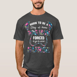 Born to be a stay at home dog mum forced to go T-Shirt