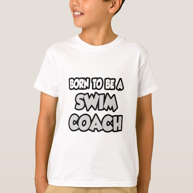 Born To Be A Swim Coach T-Shirt (Front)