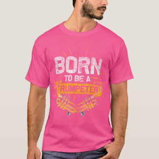 Born To Be A Trumpeter Gift Idea Trumpet T-Shirt