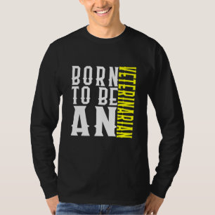 Born To Be A Veterinarian Profession Career Worker T-Shirt