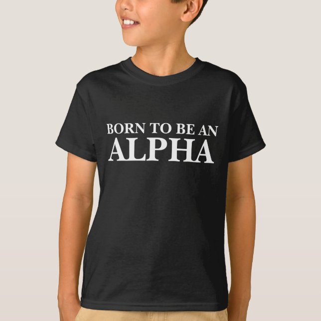 Born To Be An Alpha (Customisable text and colour) T-Shirt (Front)