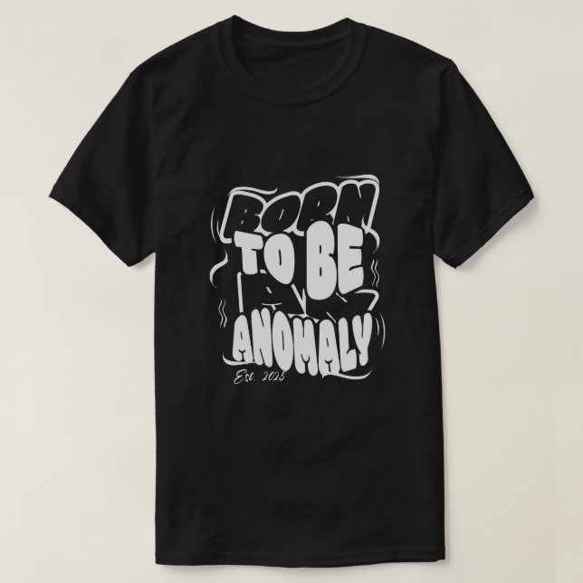 Born to be an anomaly T-Shirt (Design Front)
