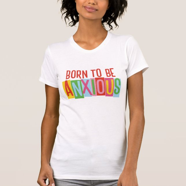 Born to Be Anxious T-Shirt (Front)