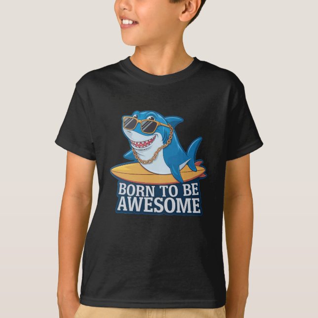Born to be awesome shark T-Shirt (Front)