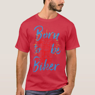 Born To Be Biker  T-Shirt