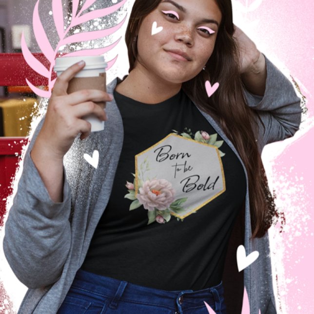 Born to be Bold Floral Tee (Creator Uploaded)
