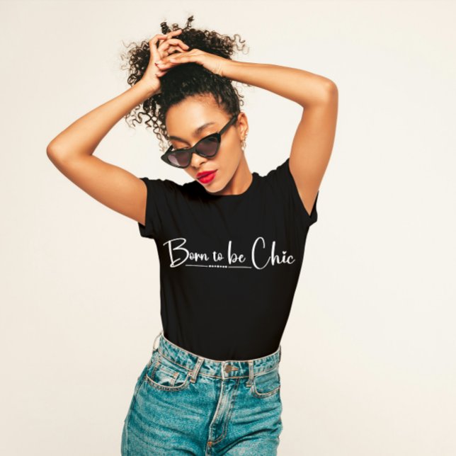 "Born to Be Chic" Stylish  T-Shirt (Creator Uploaded)