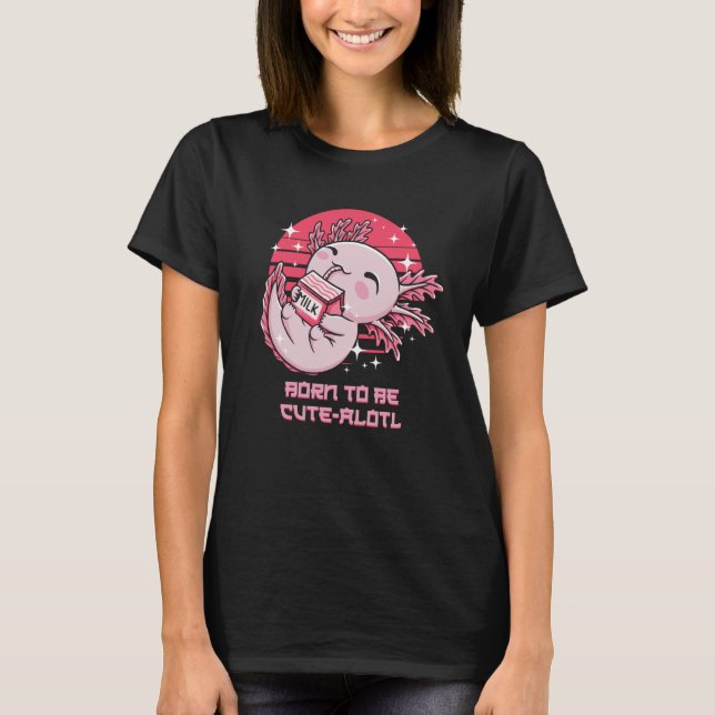 Born to be Cute Alotl Axolotl Animal Pun Salamande T-Shirt (Front)