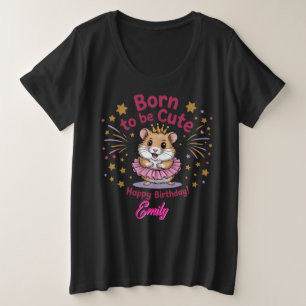 Born to Be Cute Hamster Birthday Girl  Plus Size T-Shirt