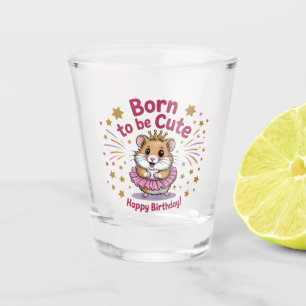 Born to Be Cute Hamster Birthday Girl Shot Glass