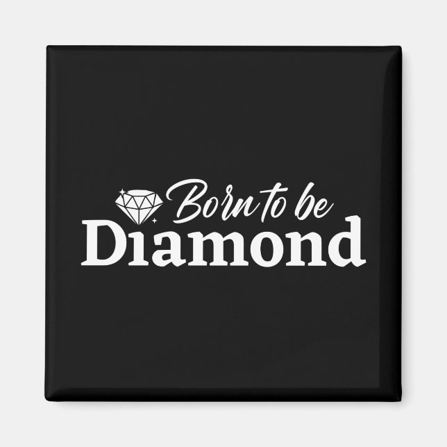Born To Be Diamond Magnet (Front)