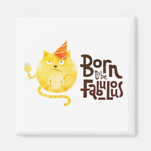 Born to be Fabulous Magnet