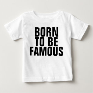BORN TO BE FAMOUS Baby Toddler T-shirts, Funny T-Shirt