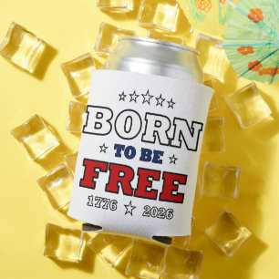 Born To Be Free America 250 Years Patriotic Fourth Can Cooler