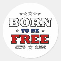 Born To Be Free America 250 Years Patriotic Fourth