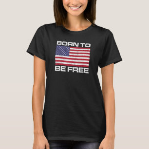 BORN TO BE FREE USA FLAG T-Shirt