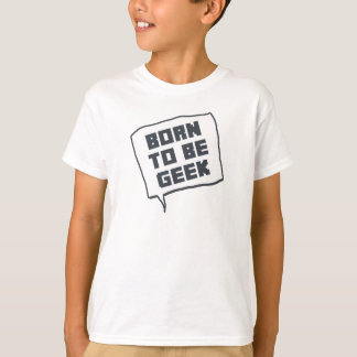 Born To Be Geek T-Shirt