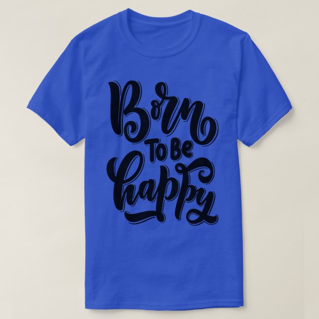 Born To Be Happy 2 T-Shirt (Design Front)
