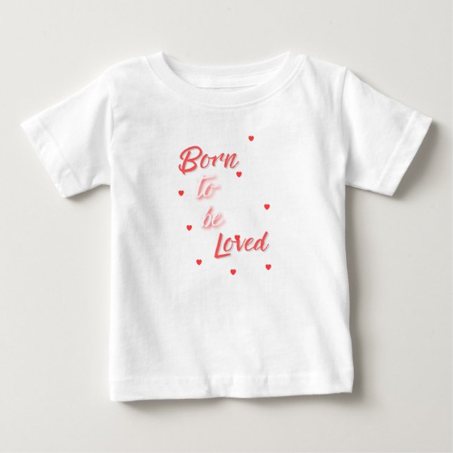 Born to Be Loved Baby T-Shirt (Front)