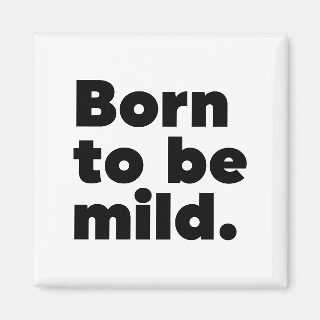 Born To Be Mild Magnet (Front)