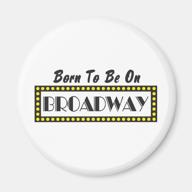 Born to be on Broadway Magnet (Front)
