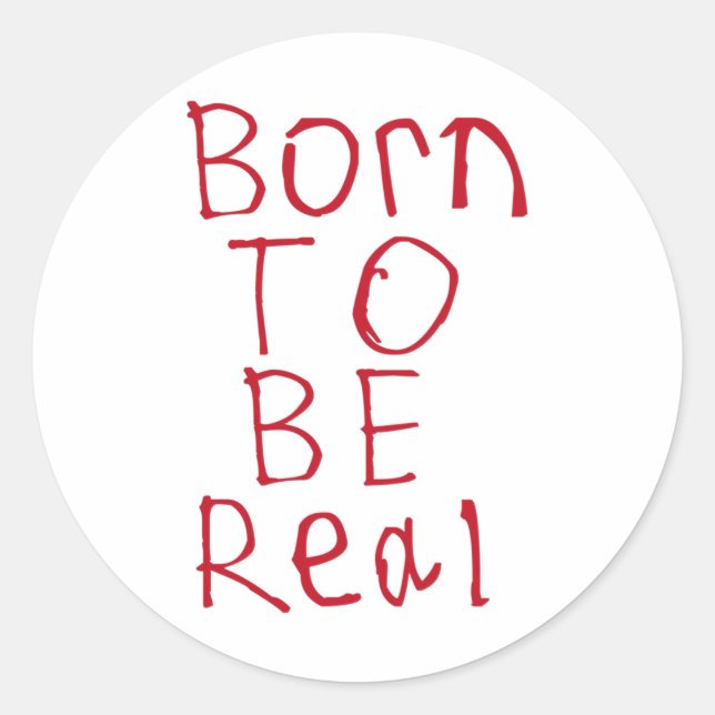 Born To Be Real Sticker1  Classic Round Sticker (Front)