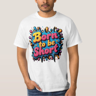 Born to be Short 1 T-Shirt