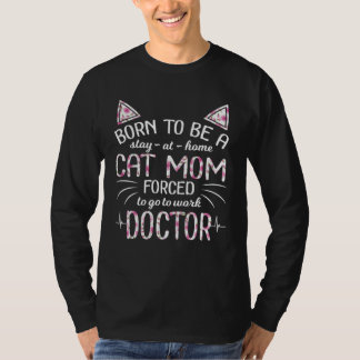 Born To Be Stay At Home A Cat Mom Forced Go To Wor T-Shirt