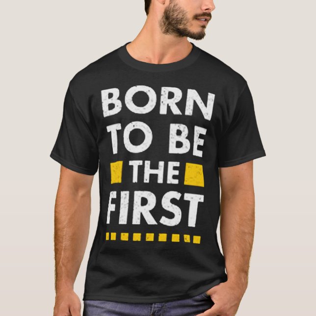 Born to be the first T-Shirt (Front)