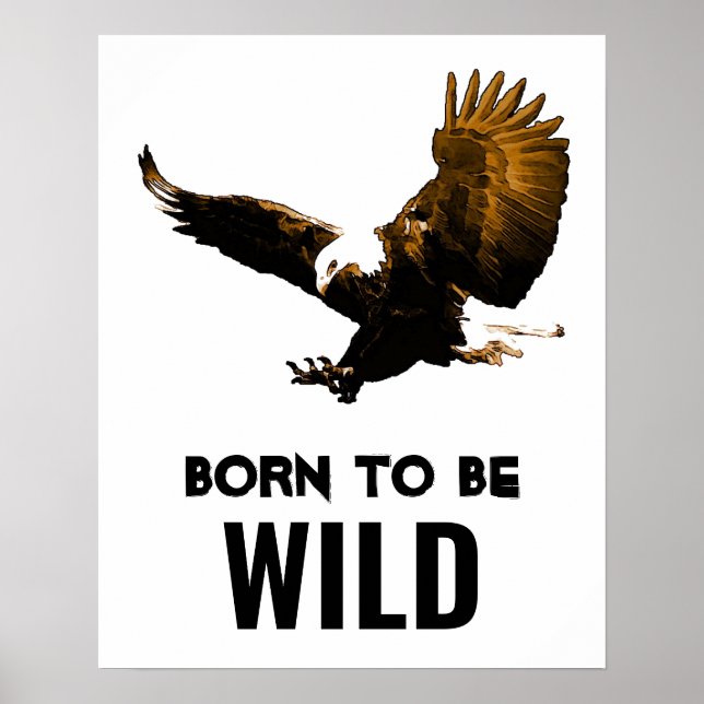Born To Be Wild Bald Eagle Motivational Artwork Poster (Front)