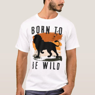 Born to be wild Lion Animal T-Shirt