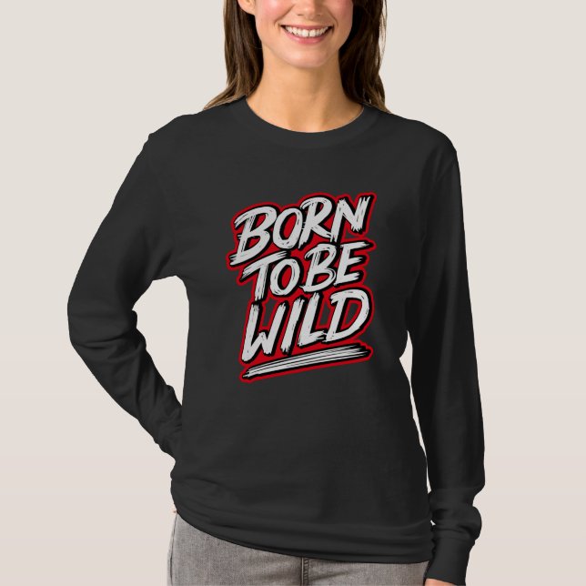 Born to be wild T-Shirt (Front)