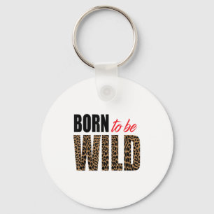 Born To Be Wild Tiger Animal Lover Motivation  Key Ring