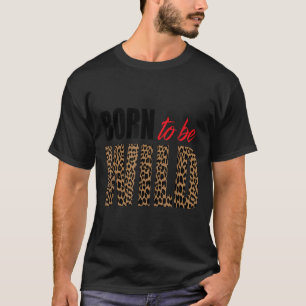 Born To Be Wild Tiger Animal Lover Motivation T-Shirt
