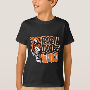 Born to Be Wild - Tiger Art  T-Shirt
