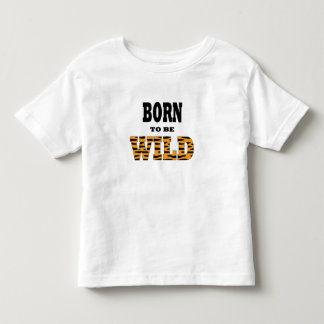 Born to be Wild Toddler T-Shirt