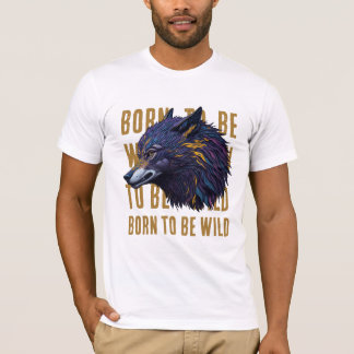 Born To Be Wild (WOLF) T-Shirt