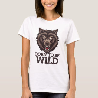 Born to Be Wild Wolf: Untamed Alpha Spirit T-Shirt