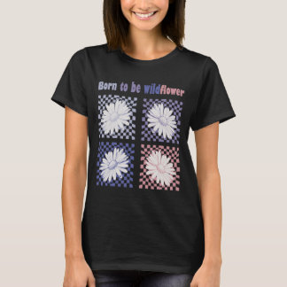 Born To Be Wildflower T-Shirt