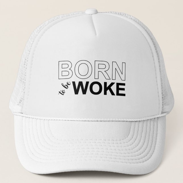 Born To Be Woke Trucker Hat (Front)