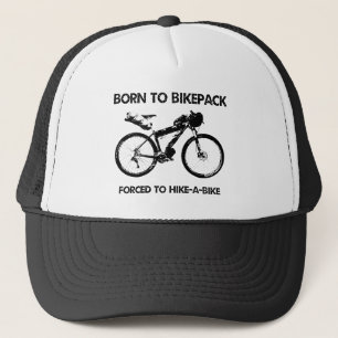 Born To Bikepack Forced To Hike-A-Bike Trucker Hat