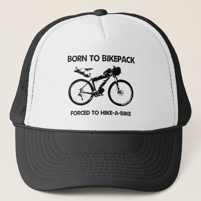 Born To Bikepack Forced To Hike-A-Bike Trucker Hat (Front)