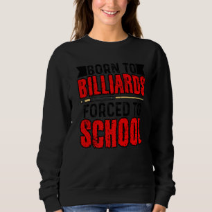 Born To Billards Forced To School Billard Player S Sweatshirt